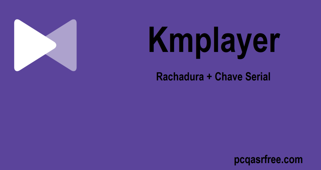 Kmplayer Rachadura + Chave Serial